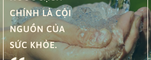 NƯỚC SẠCH LÀ CỘI NGUỒN CỦA SỨC KHỎE